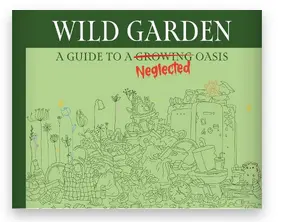 WILDGARDEN: A GUIDE TO A NEGLECTED OASIS